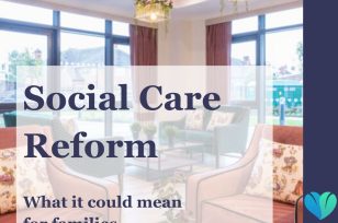 Adult Social Care Reform: What Could It Mean for Families Exploring Care?