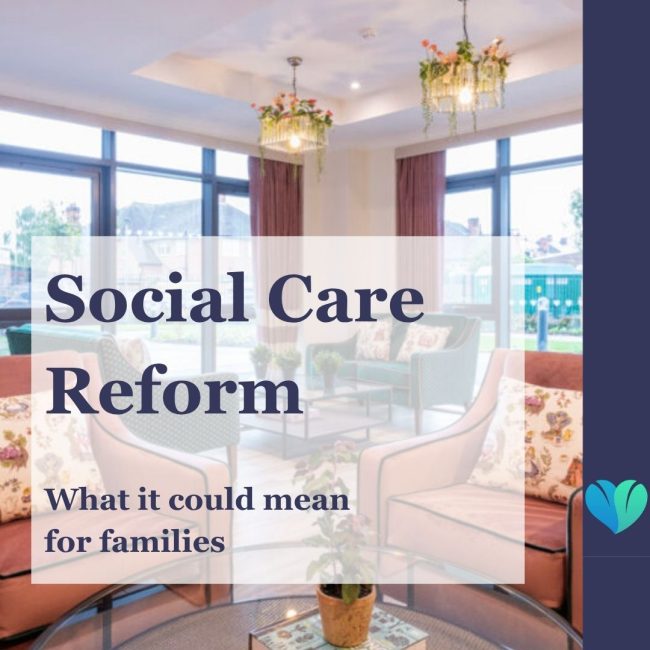 Adult Social Care Reform: What Could It Mean for Families Exploring Care?